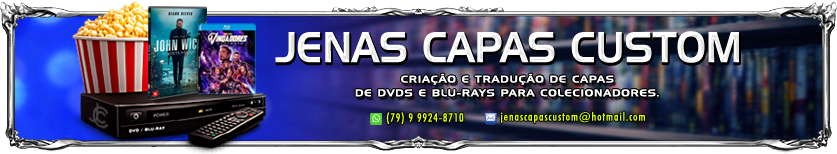JenasCapasCustom.com - Crianção e tradução de capas de Dvd's e Blu-ray's para colecionadores